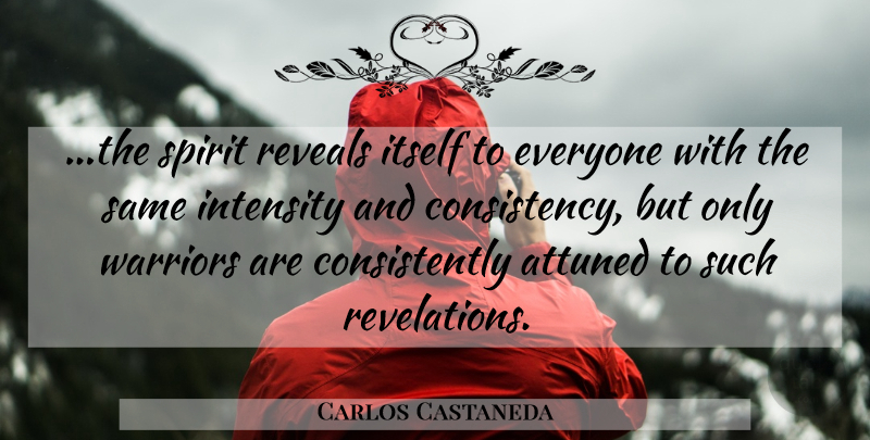 Carlos Castaneda Quote About Warrior, Consistency, Spirit: The Spirit Reveals Itself To...