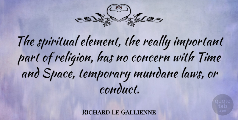 Richard Le Gallienne Quote About Spiritual, Law, Space: The Spiritual Element The Really...