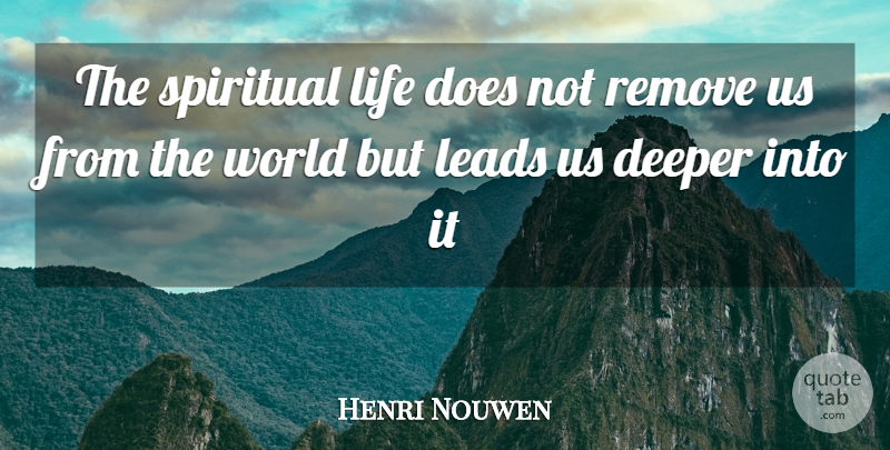 Henri Nouwen Quote About Life, Spiritual, World: The Spiritual Life Does Not...