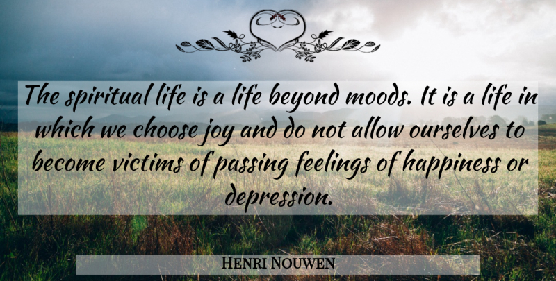 Henri Nouwen Quote About Spiritual, Joy, Feelings: The Spiritual Life Is A...