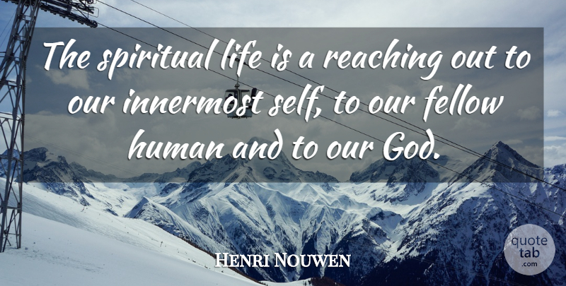 Henri Nouwen Quote About Spiritual, Self, Life Is: The Spiritual Life Is A...