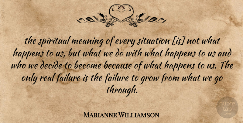 Marianne Williamson Quote About Spiritual, Real, Situation: The Spiritual Meaning Of Every...