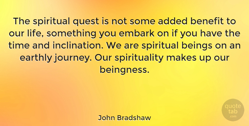 John Bradshaw Quote About Spiritual, Journey, Benefits: The Spiritual Quest Is Not...