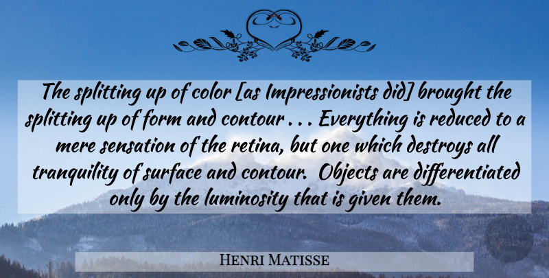 Henri Matisse Quote About Color, Splitting Up, Tranquility: The Splitting Up Of Color...