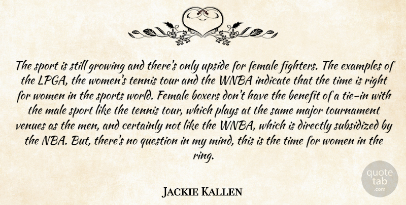 Jackie Kallen Quote About Benefit, Boxers, Certainly, Directly, Examples: The Sport Is Still Growing...
