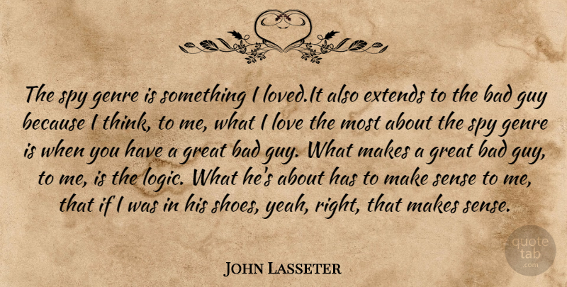 John Lasseter Quote About Thinking, Shoes, Genre Is: The Spy Genre Is Something...