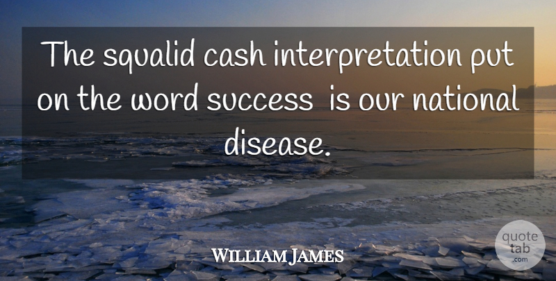 William James Quote About Cash, Disease, Interpretation: The Squalid Cash Interpretation Put...