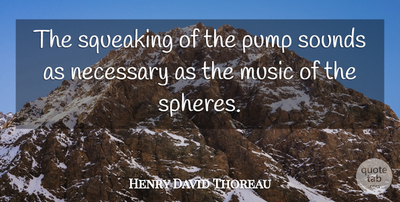 Henry David Thoreau Quote About Unity, Pumps, Spheres: The Squeaking Of The Pump...