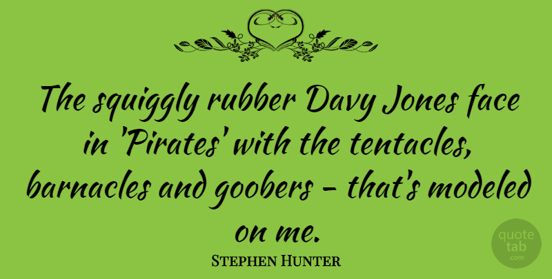 Stephen Hunter Quote About Jones, Modeled: The Squiggly Rubber Davy Jones...