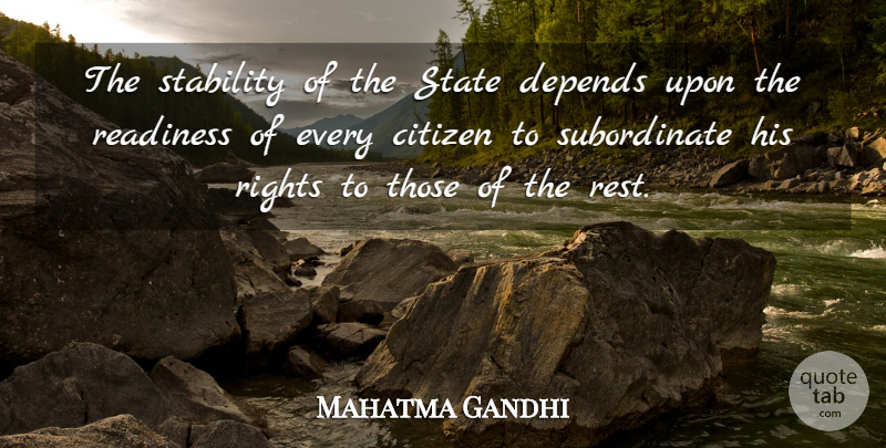 Mahatma Gandhi Quote About Government, Rights, Citizens: The Stability Of The State...
