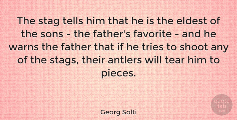 Georg Solti Quote About Eldest, Shoot, Sons, Tear, Tells: The Stag Tells Him That...