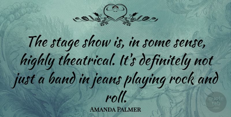 Amanda Palmer Quote About Rock And Roll, Jeans, Rocks: The Stage Show Is In...
