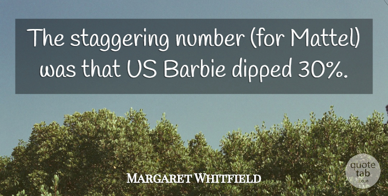 Margaret Whitfield Quote About Barbie, Number, Staggering: The Staggering Number For Mattel...