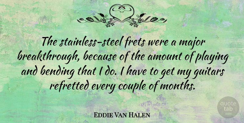 Eddie Van Halen Quote About Couple, Guitar, Months: The Stainless Steel Frets Were...