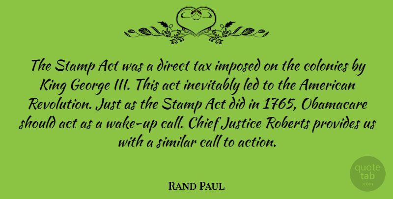 Rand Paul Quote About Kings, Obamacare, Justice: The Stamp Act Was A...