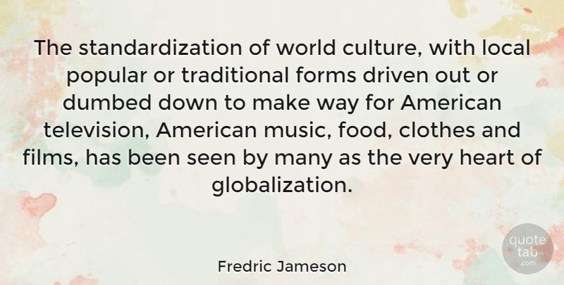 Fredric Jameson Quote About Heart, Clothes, Culture: The Standardization Of World Culture...