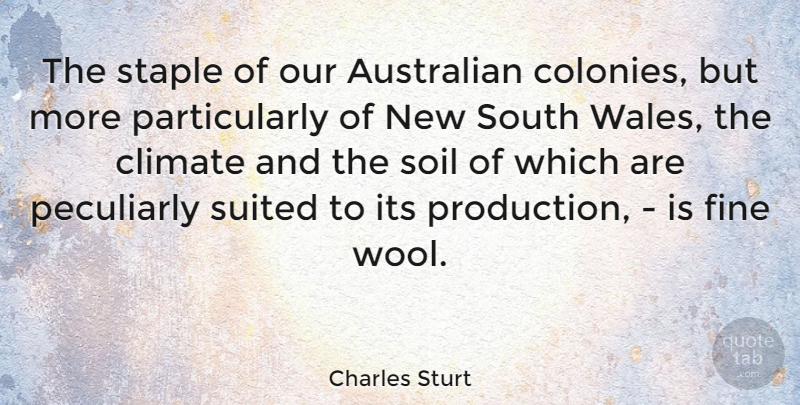 Charles Sturt Quote About Wool, Soil, Climate: The Staple Of Our Australian...