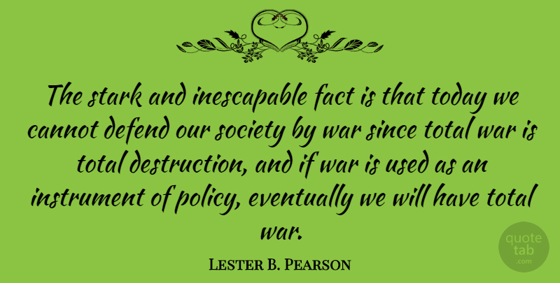 Lester B. Pearson Quote About Cannot, Defend, Eventually, Fact, Instrument: The Stark And Inescapable Fact...