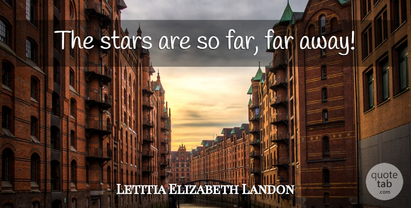 Letitia Elizabeth Landon Quote About Stars, Far Away: The Stars Are So Far...