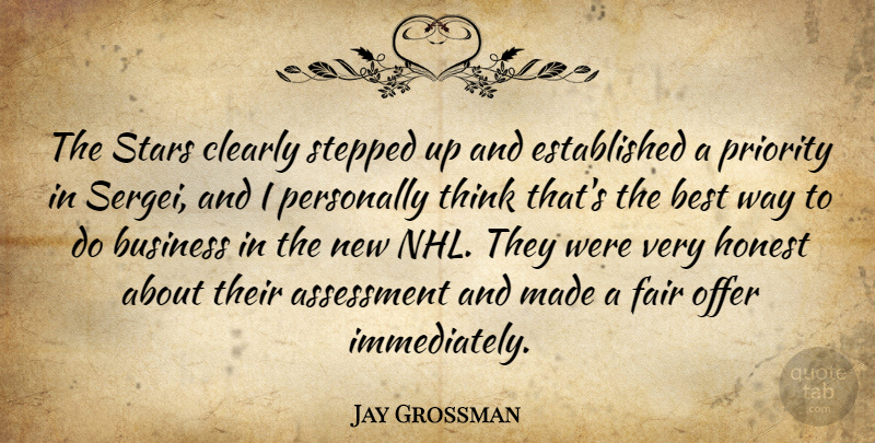 Jay Grossman Quote About Assessment, Best, Business, Clearly, Fair: The Stars Clearly Stepped Up...