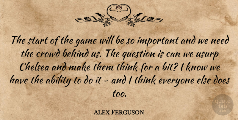 Alex Ferguson Quote About Ability, Behind, Chelsea, Crowd, Game: The Start Of The Game...