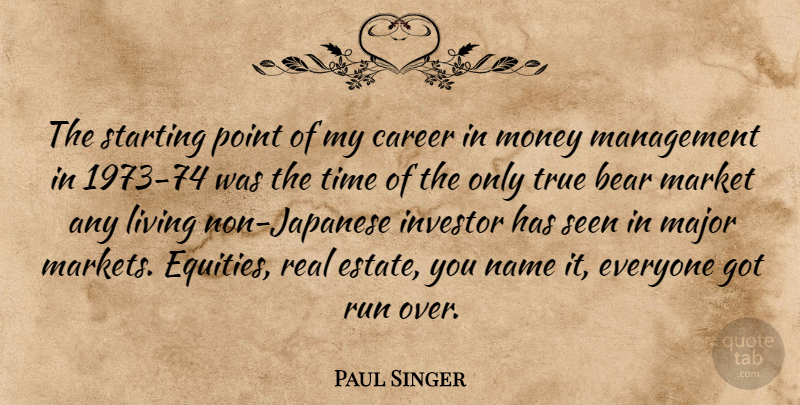 Paul Singer Quote About Bear, Career, Investor, Living, Major: The Starting Point Of My...