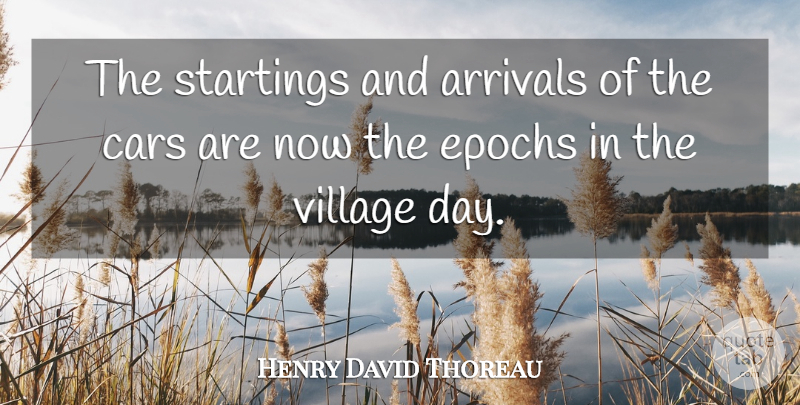 Henry David Thoreau Quote About Time, Car, Railroads: The Startings And Arrivals Of...