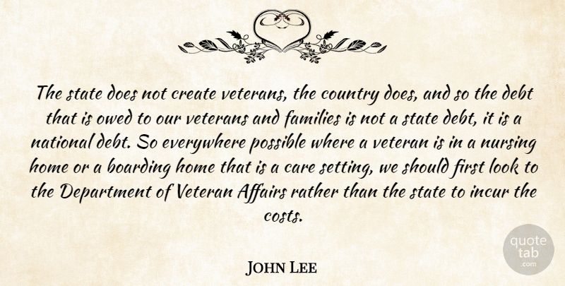 John Lee Quote About Affairs, Boarding, Care, Country, Create: The State Does Not Create...