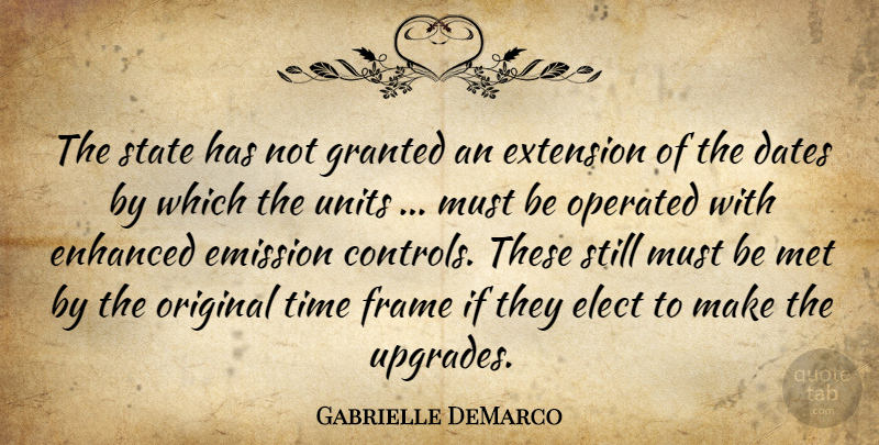 Gabrielle DeMarco Quote About Dates, Elect, Emission, Enhanced, Extension: The State Has Not Granted...