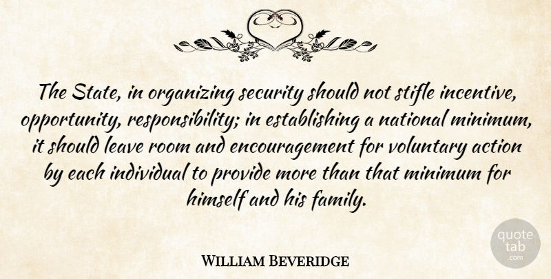 William Beveridge Quote About Encouragement, Responsibility, Opportunity: The State In Organizing Security...