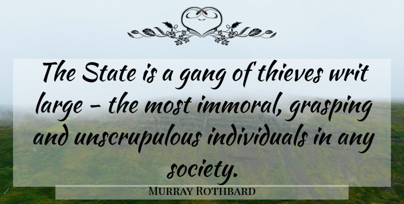 Murray Rothbard Quote About Thieves, Gang, Individual: The State Is A Gang...