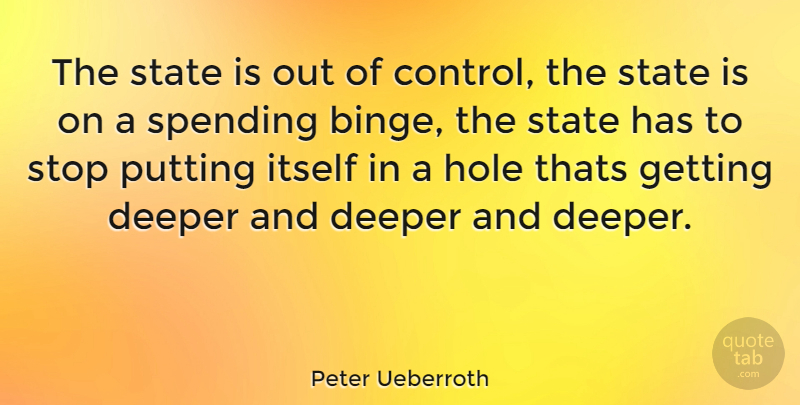 Peter Ueberroth Quote About Spending, Holes, States: The State Is Out Of...