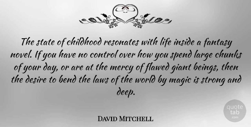 David Mitchell Quote About Bend, Childhood, Chunks, Control, Desire: The State Of Childhood Resonates...
