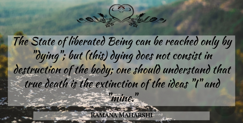 Ramana Maharshi Quote About Ideas, Dying, Body: The State Of Liberated Being...