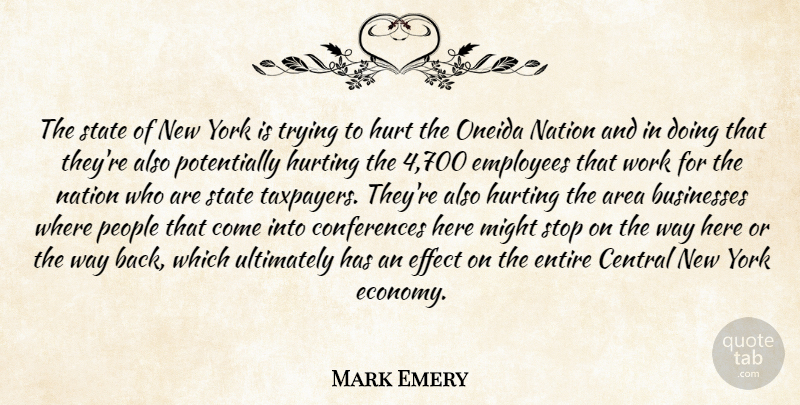 Mark Emery Quote About Area, Businesses, Central, Effect, Employees: The State Of New York...