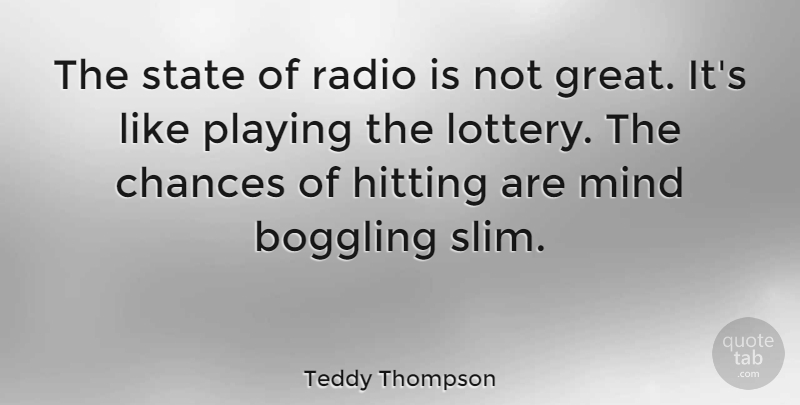 Teddy Thompson Quote About Mind, Hitting, Radio: The State Of Radio Is...