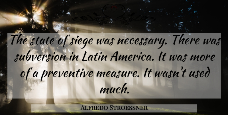 Alfredo Stroessner Quote About Latin, Preventive, Siege, State: The State Of Siege Was...