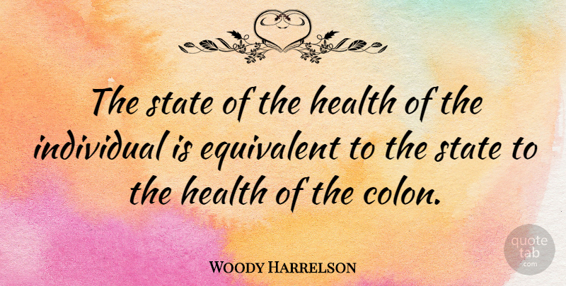 Woody Harrelson Quote About Individual, States: The State Of The Health...