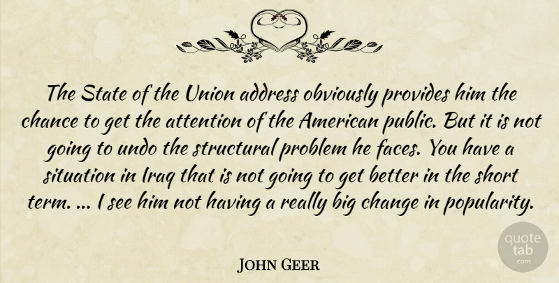 John Geer Quote About Address, Attention, Chance, Change, Iraq: The State Of The Union...