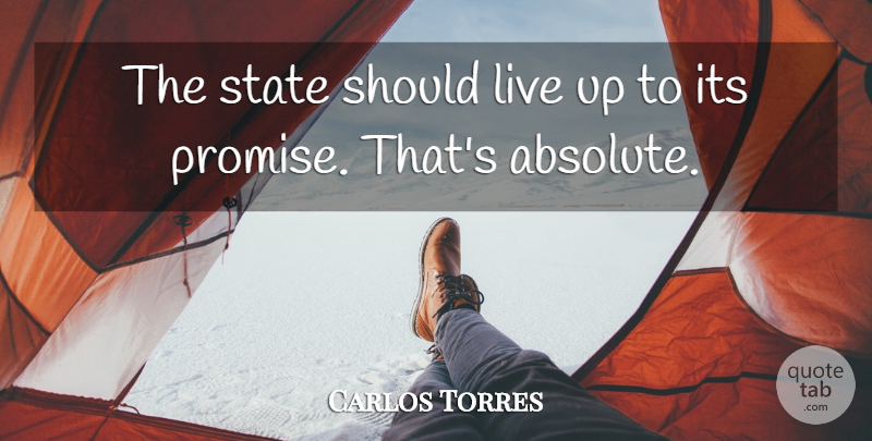 Carlos Torres Quote About State: The State Should Live Up...