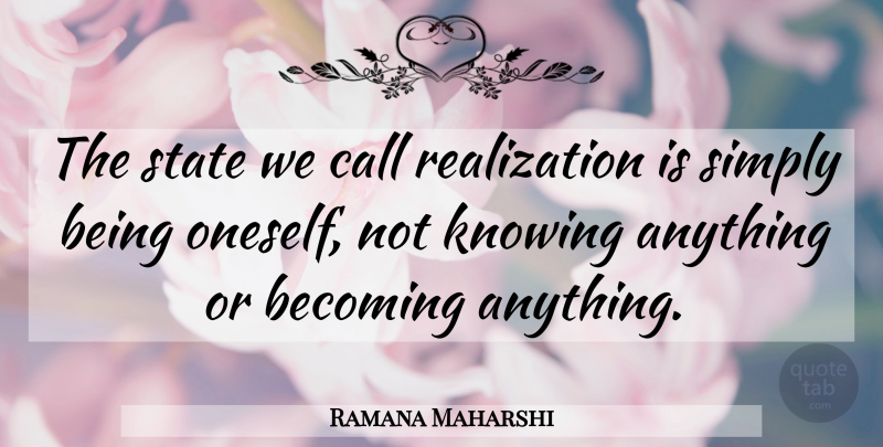 Ramana Maharshi Quote About Inspiration, Practice, Knowing: The State We Call Realization...