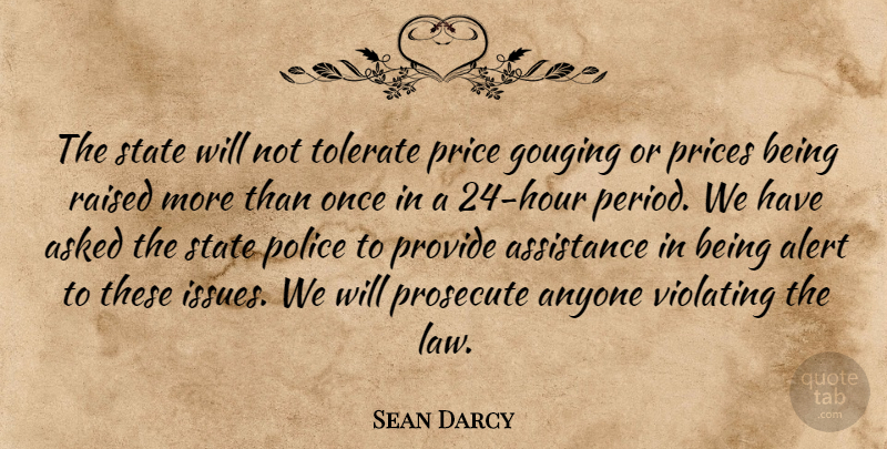 Sean Darcy Quote About Alert, Anyone, Asked, Assistance, Police: The State Will Not Tolerate...