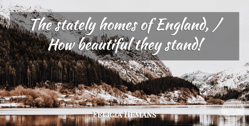 Felicia Hemans Quote About Beautiful, Homes: The Stately Homes Of England...