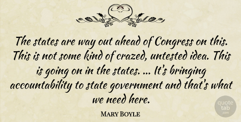 Mary Boyle Quote About Ahead, Bringing, Congress, Government, State: The States Are Way Out...