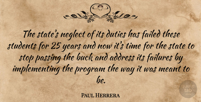 Paul Herrera Quote About Address, Buck, Duties, Failed, Failures: The States Neglect Of Its...