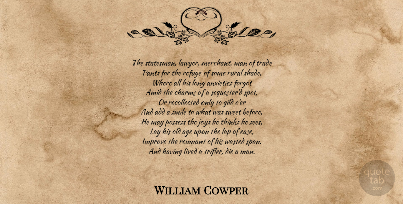 William Cowper Quote About Sweet, Retirement, Thinking: The Statesman Lawyer Merchant Man...
