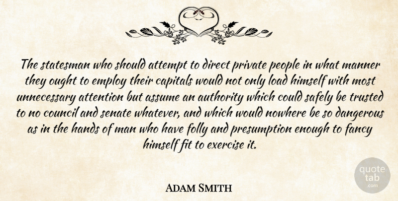 Adam Smith Quote About Exercise, Men, Hands: The Statesman Who Should Attempt...