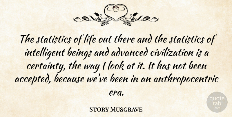 Story Musgrave Quote About Intelligent, Civilization, Looks: The Statistics Of Life Out...