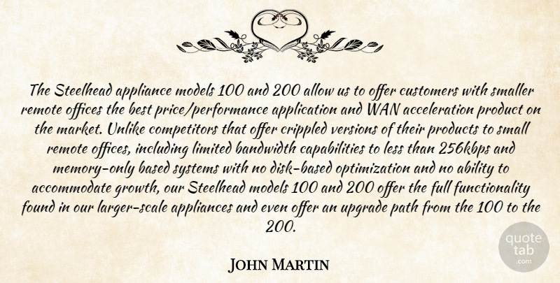 John Martin Quote About Ability, Allow, Appliance, Appliances, Bandwidth: The Steelhead Appliance Models 100...