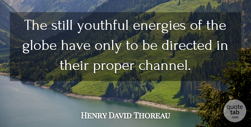 Henry David Thoreau Quote About Optimism, Energy, Globes: The Still Youthful Energies Of...